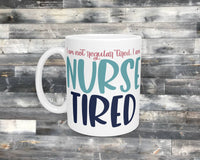 11oz - Ceramic - Coffee Mug - Nurse Tired - Nurse - Healthcare Worker - Gift
